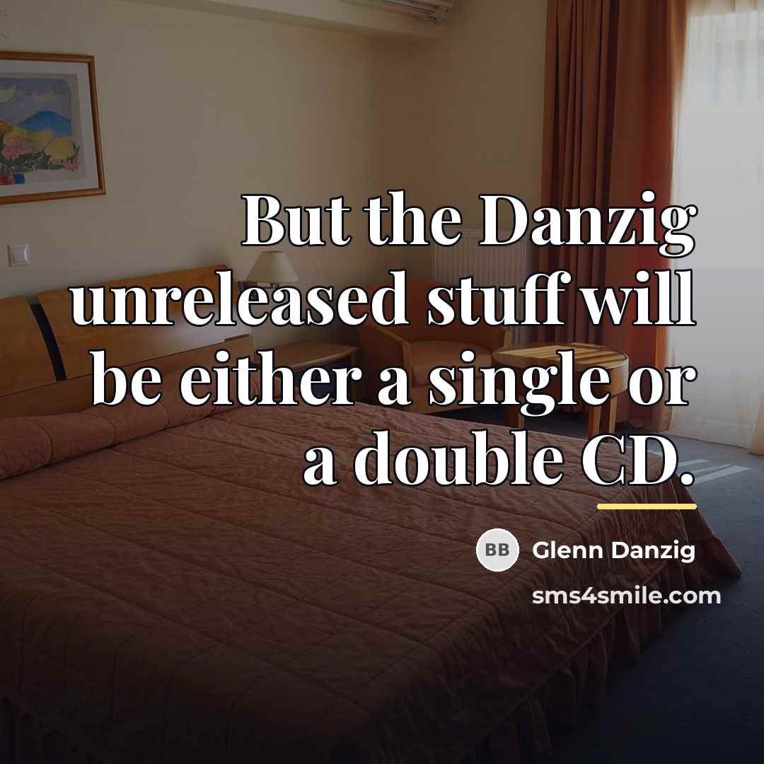 “But the Danzig unreleased stuff will be either a single…” quote by Glenn Danzig