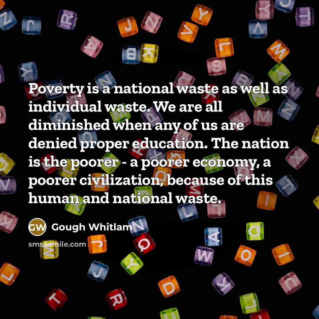 “Poverty is a national waste as well as individual waste.…” quote by Gough Whitlam