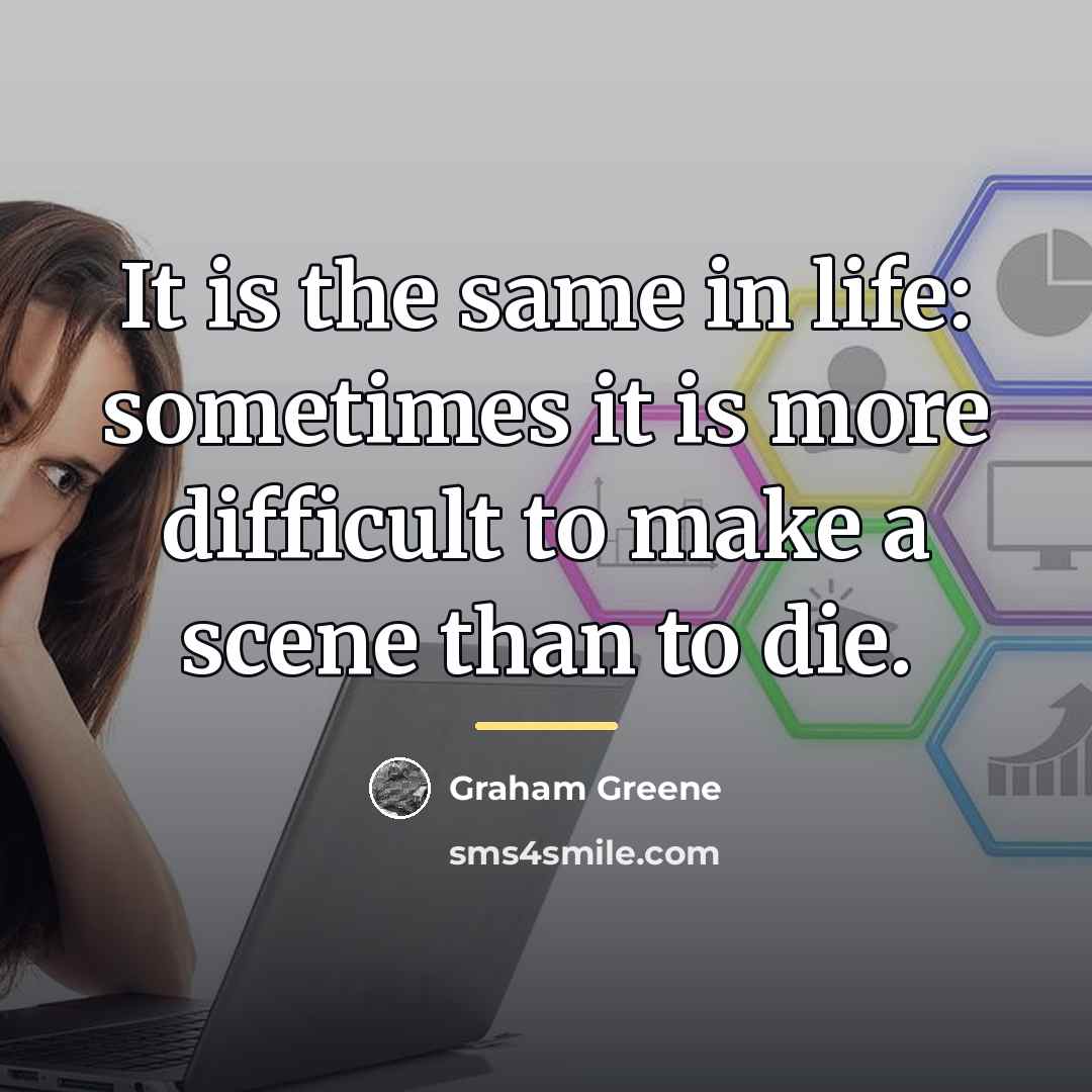“It is the same in life: sometimes it is more…” quote by Graham Greene