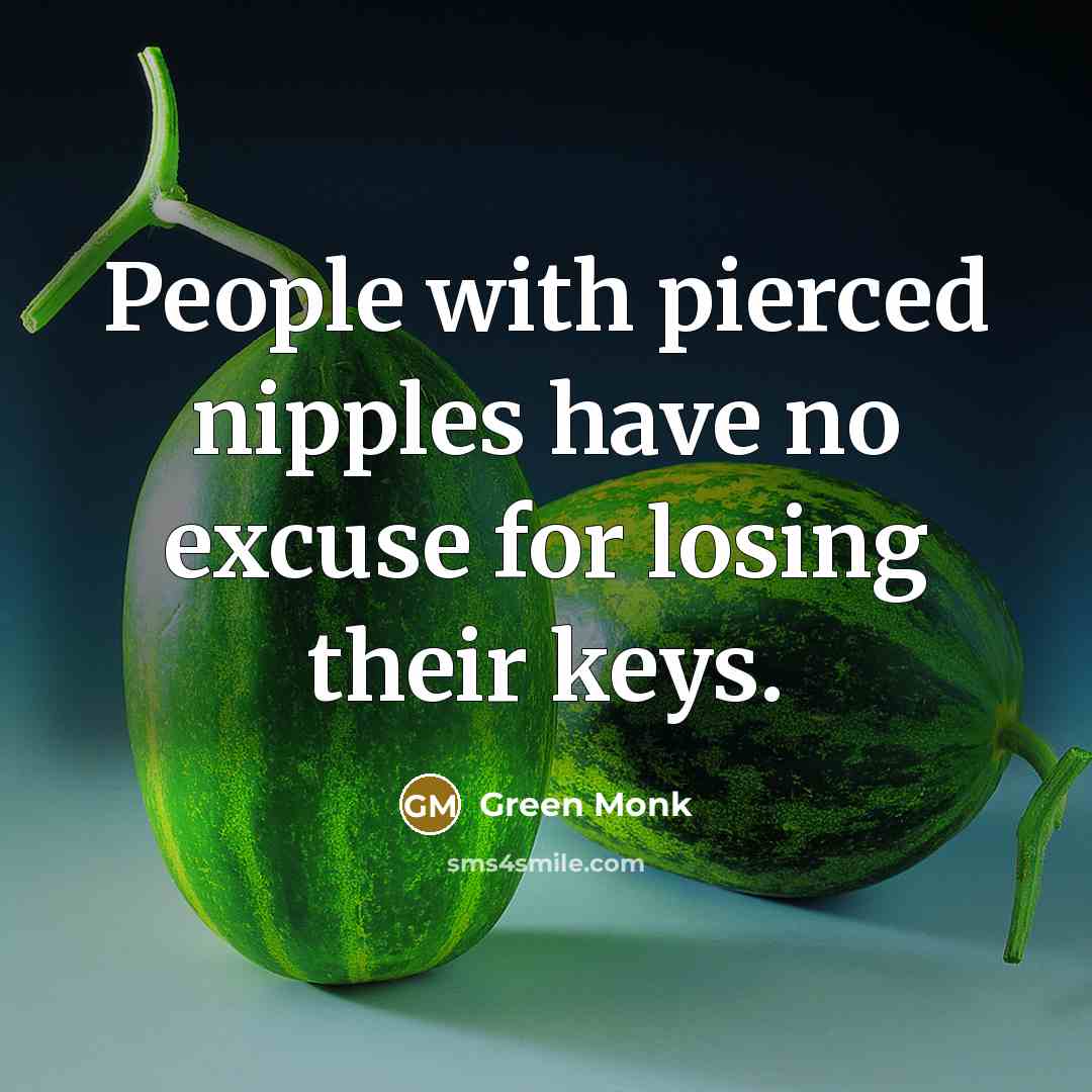 “People with pierced nipples have no excuse for losing their…” quote by Green Monk