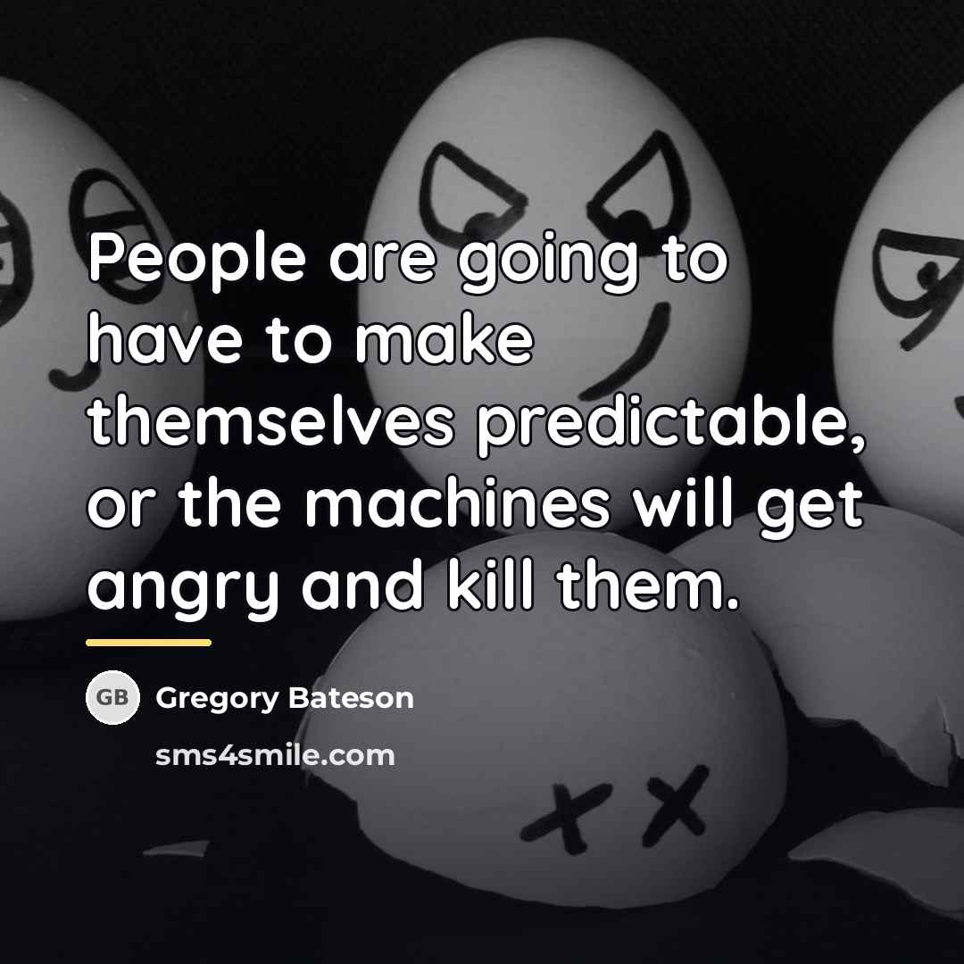 “People are going to have to make themselves predictable, or…” quote by Gregory Bateson