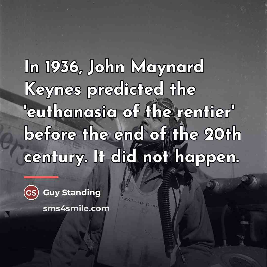“In 1936, John Maynard Keynes predicted the 'euthanasia of the…” quote by Guy Standing
