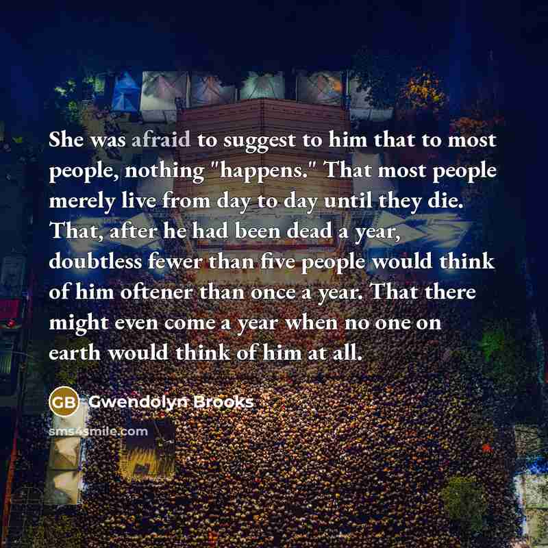 “She was afraid to suggest to him that to most…” quote by Gwendolyn Brooks