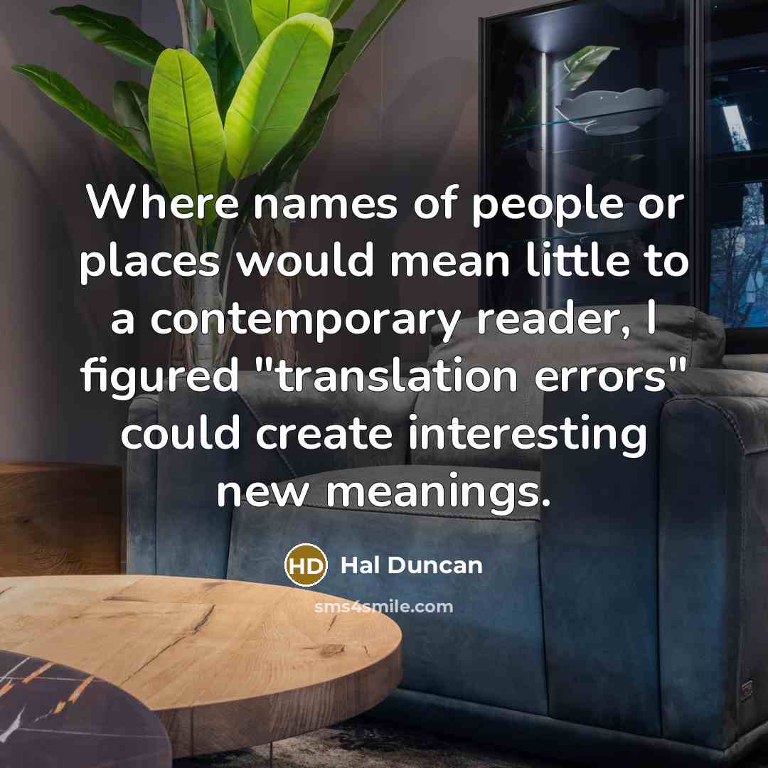 “Where names of people or places would mean little to…” quote by Hal Duncan