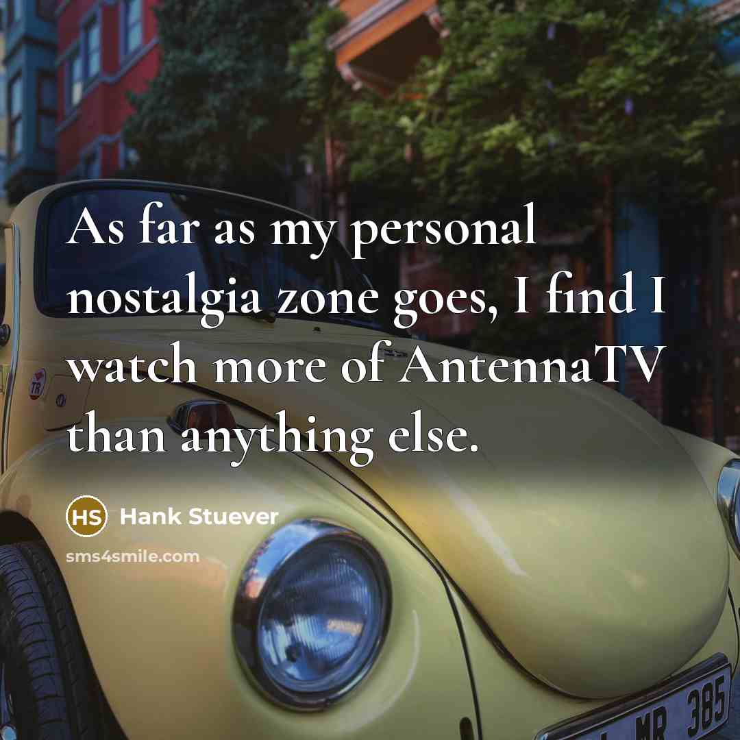 “As far as my personal nostalgia zone goes, I find…” quote by Hank Stuever