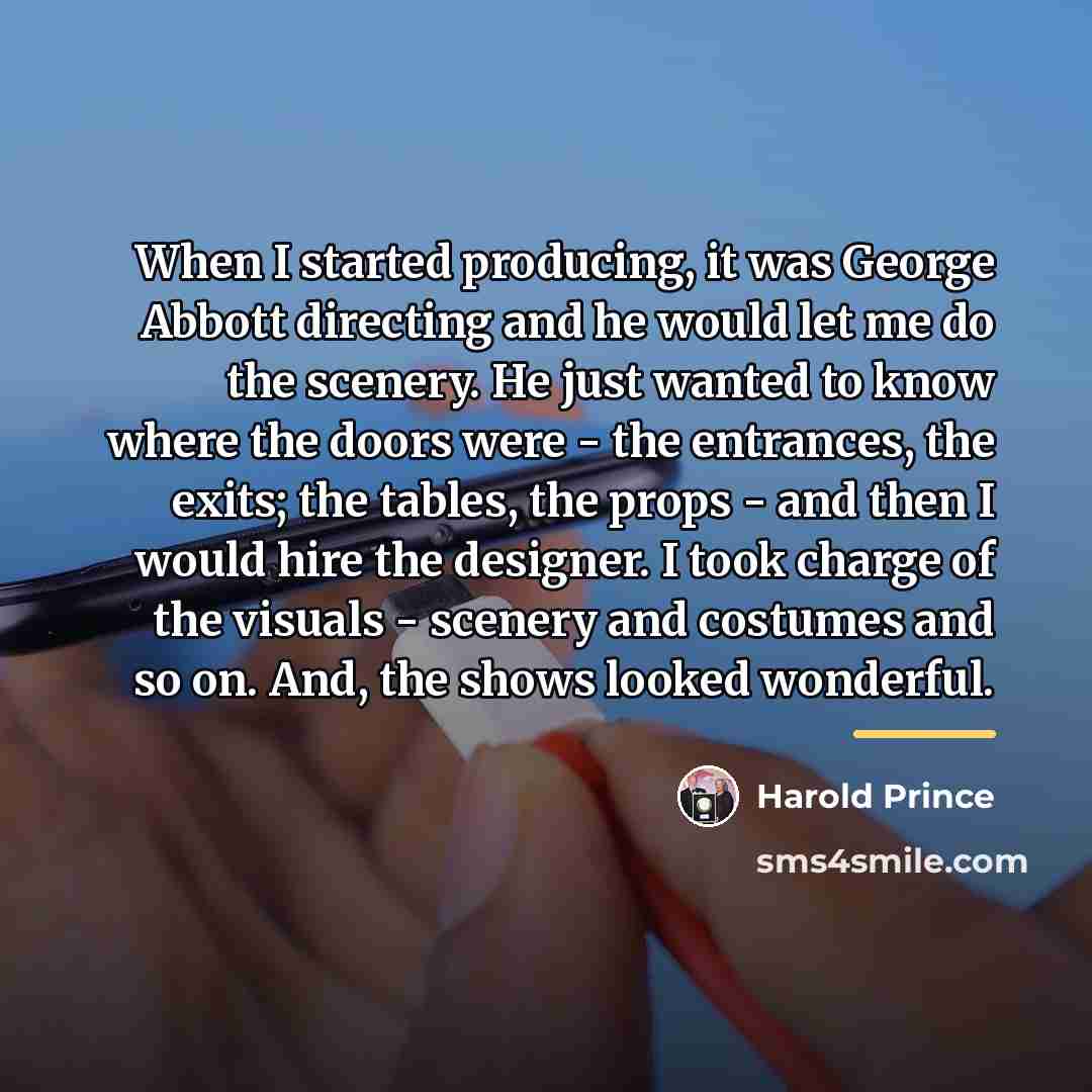 “When I started producing, it was George Abbott directing and…” quote by Harold Prince