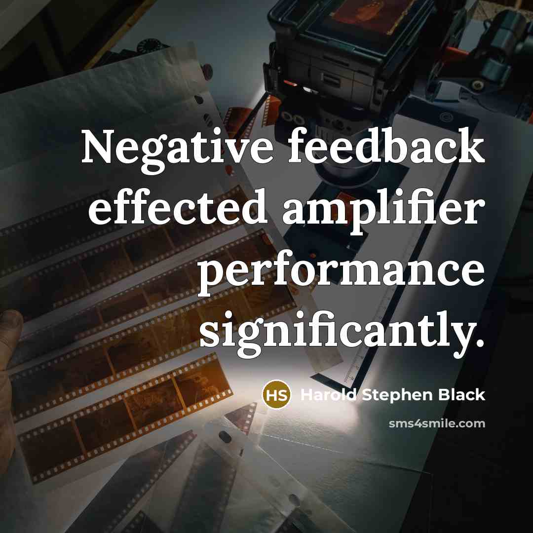 “Negative feedback effected amplifier performance significantly.” quote by Harold Stephen Black