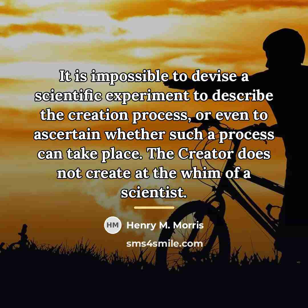 “It is impossible to devise a scientific experiment to describe…” quote by Henry M. Morris