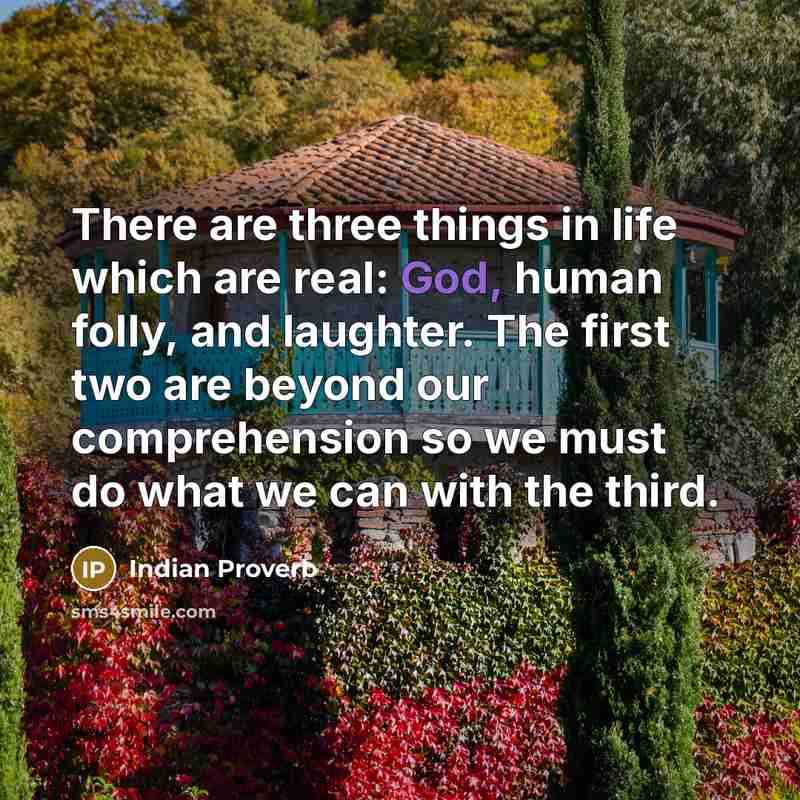 “There are three things in life which are real: God,…” quote by Indian Proverb
