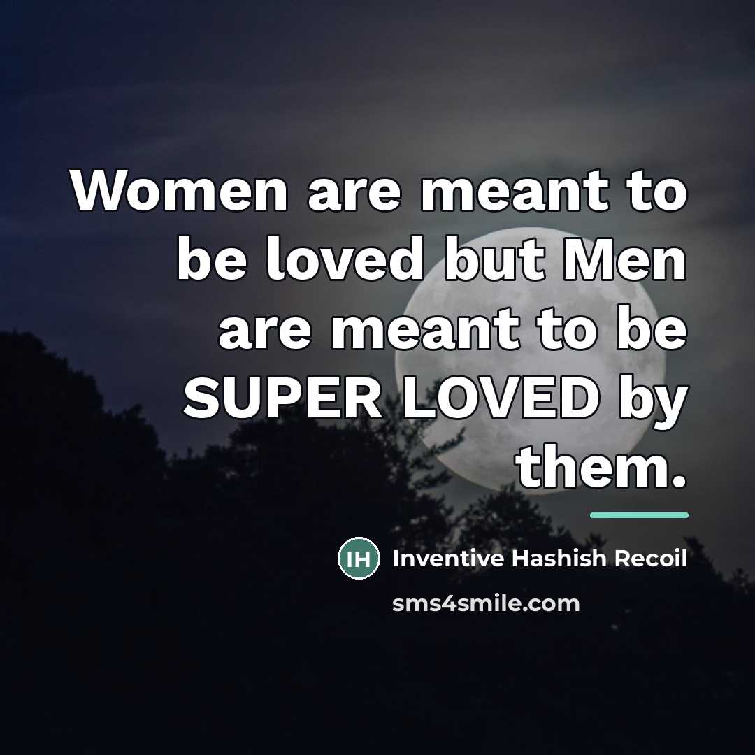 “Women are meant to be loved but Men are meant…” quote by Inventive Hashish Recoil