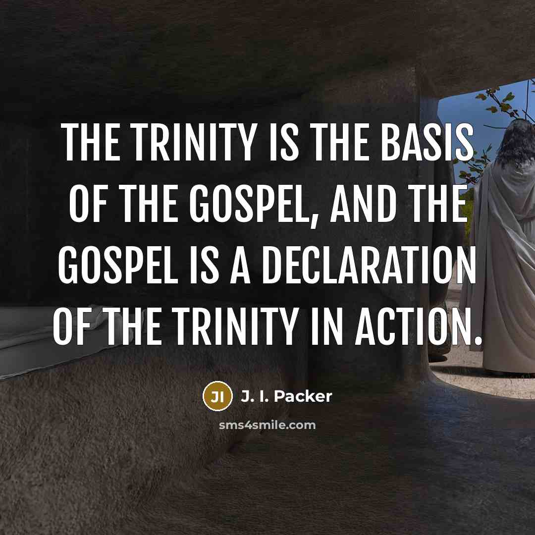 “The Trinity is the basis of the gospel, and the…” quote by J. I. Packer