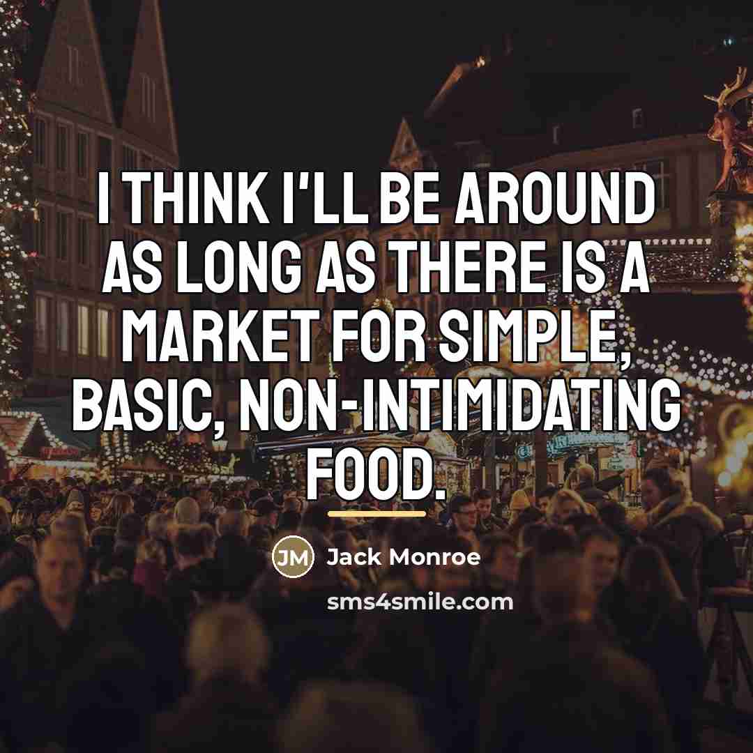 “I think I'll be around as long as there is…” quote by Jack Monroe