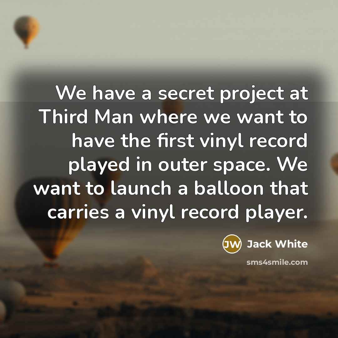 “We have a secret project at Third Man where we…” quote by Jack White