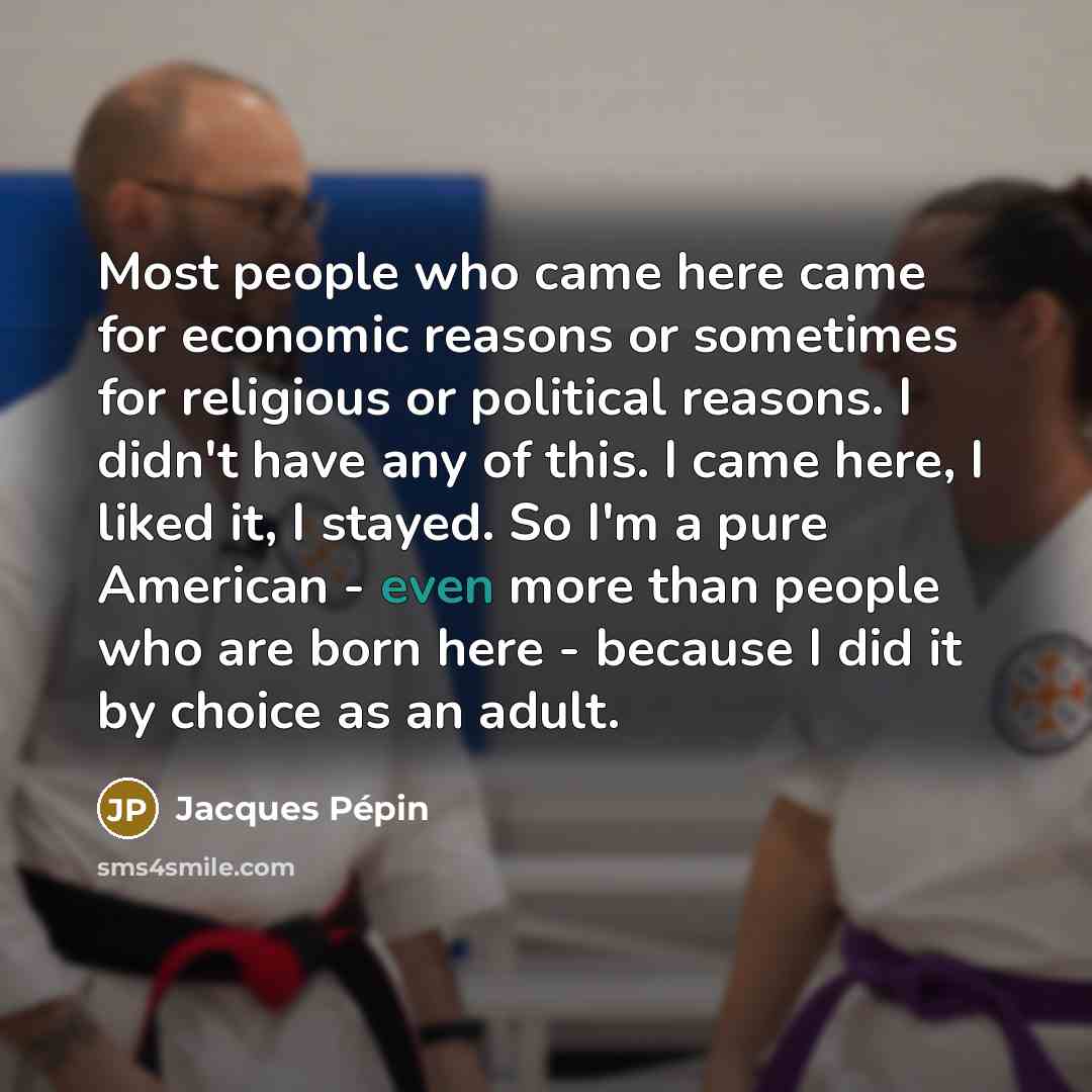“Most people who came here came for economic reasons or…” quote by Jacques Pepin