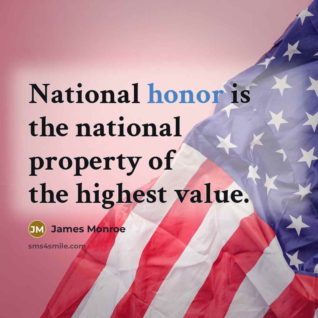“National honor is the national property of the highest value.…” quote by James Monroe