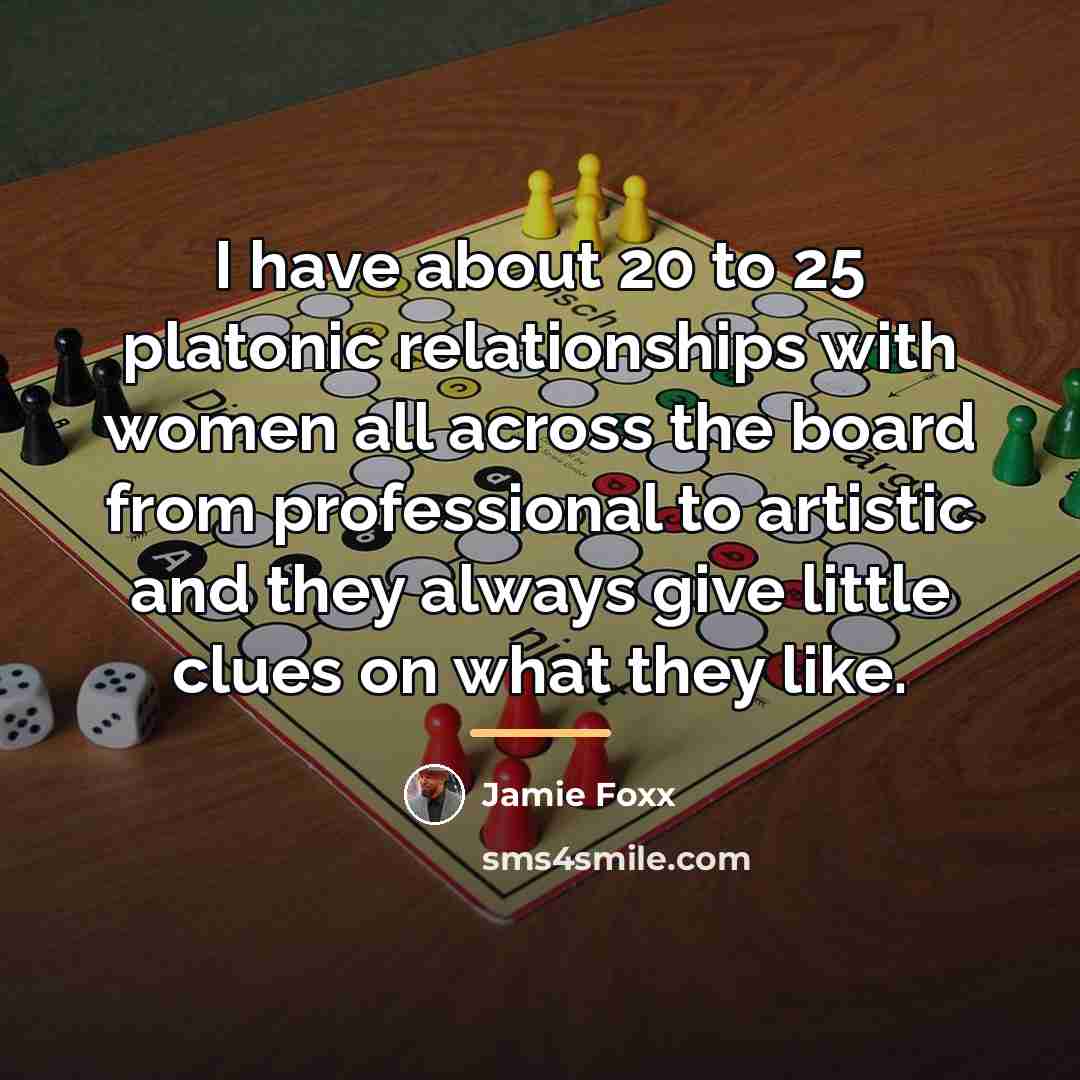“I have about 20 to 25 platonic relationships with women…” quote by Jamie Foxx