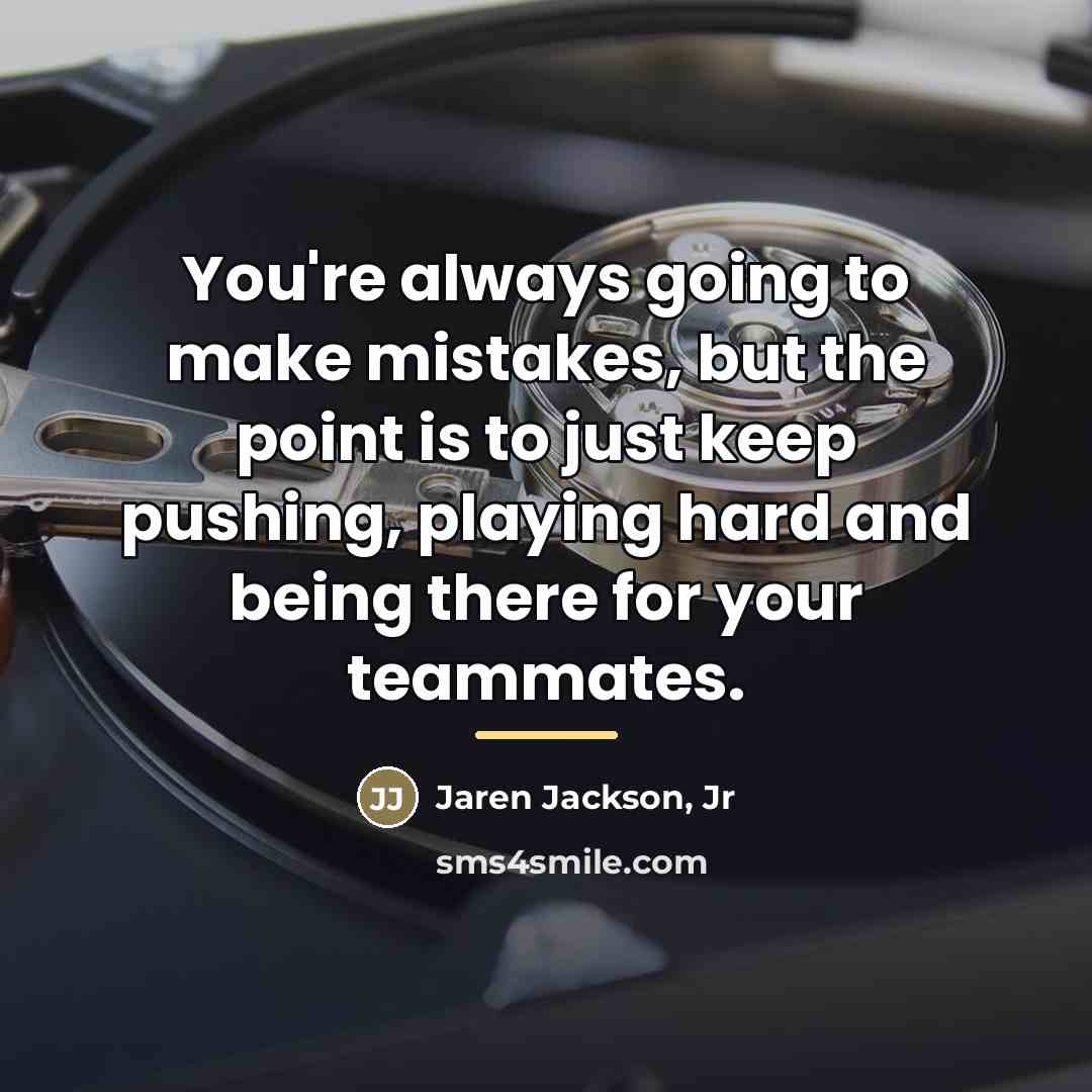 “You're always going to make mistakes, but the point is…” quote by Jaren Jackson, Jr