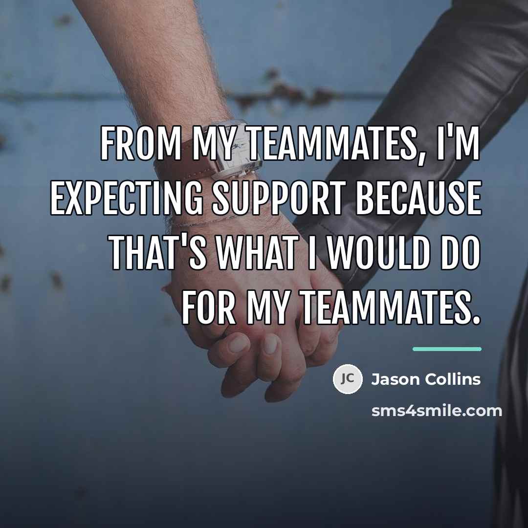 “From my teammates, I'm expecting support because that's what I…” quote by Jason Collins