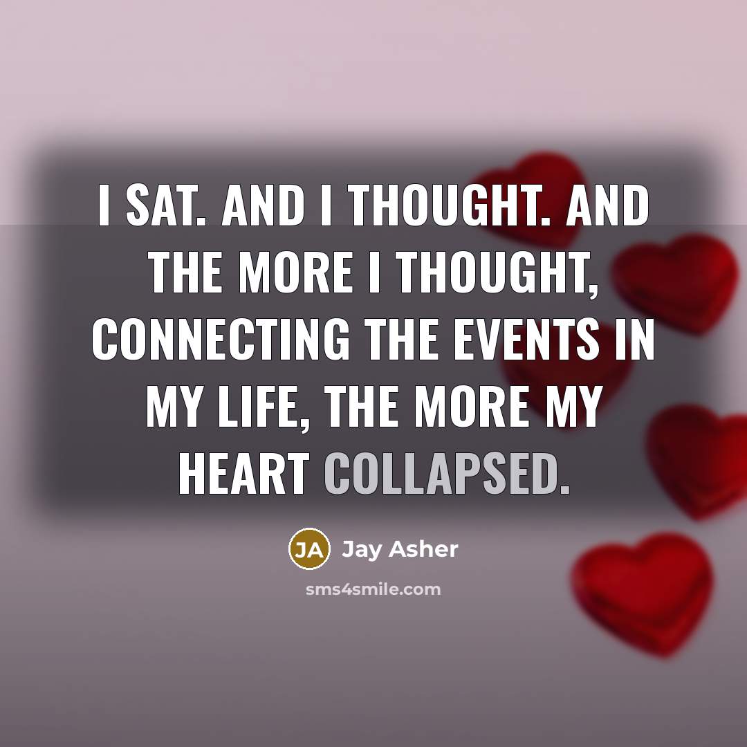 “I sat. And I thought. And the more I thought,…” quote by Jay Asher