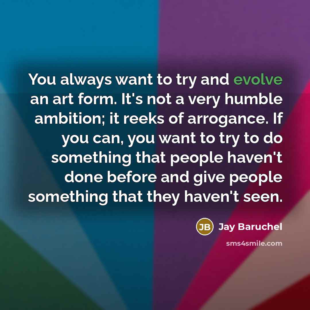 “You always want to try and evolve an art form.…” quote by Jay Baruchel