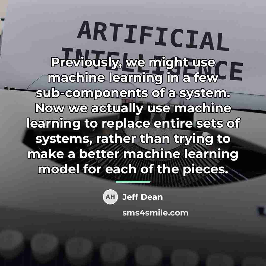 “Previously, we might use machine learning in a few sub-components…” quote by Jeff Dean