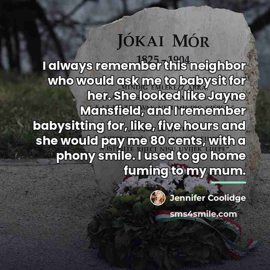 “I always remember this neighbor who would ask me to…” quote by Jennifer Coolidge