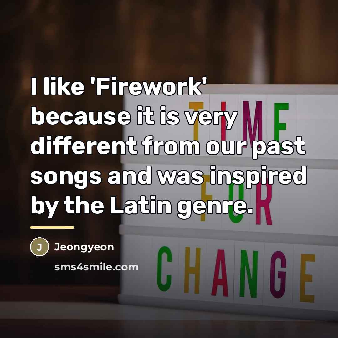 “I like 'Firework' because it is very different from our…” quote by Jeongyeon