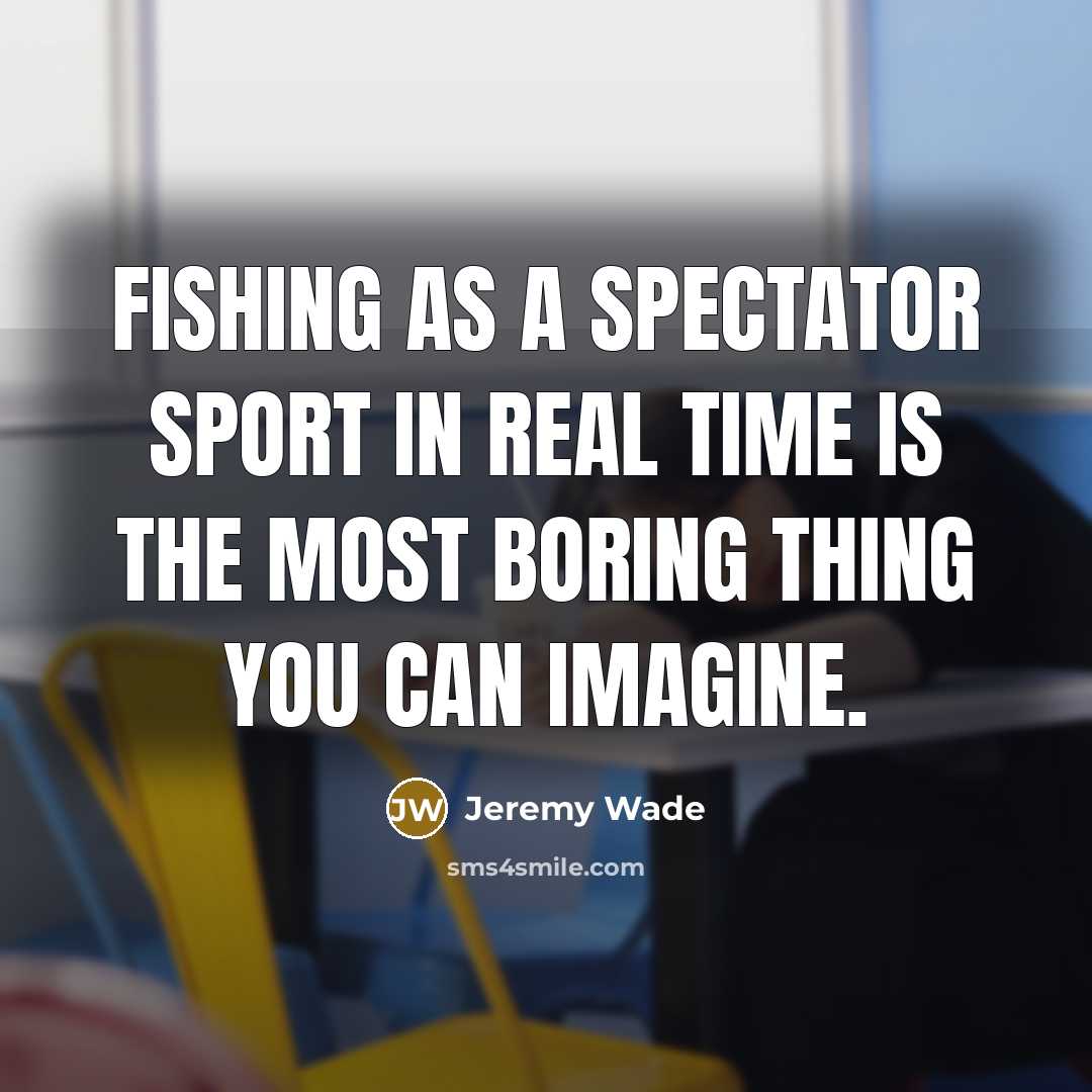 “Fishing as a spectator sport in real time is the…” quote by Jeremy Wade
