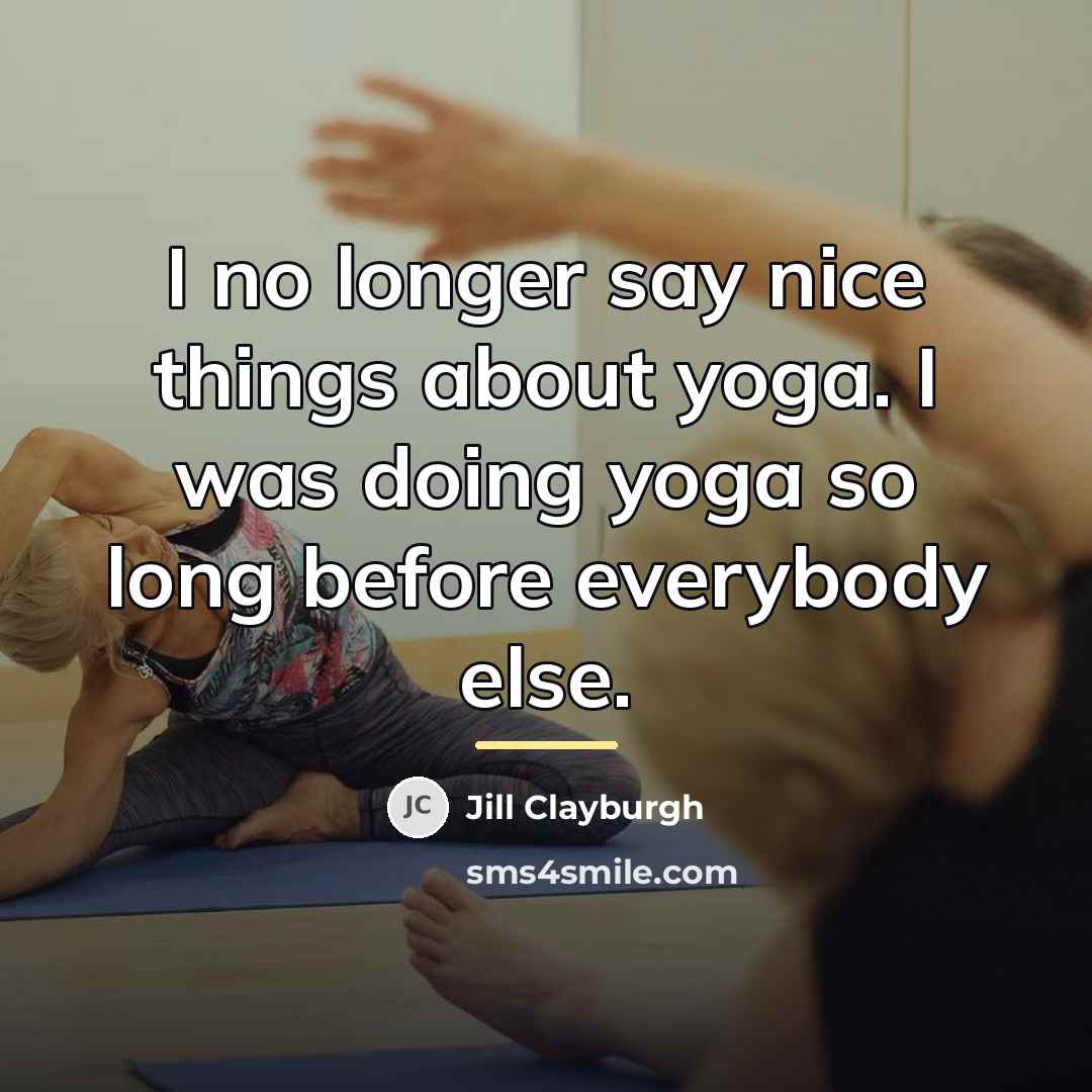 “I no longer say nice things about yoga. I was…” quote by Jill Clayburgh