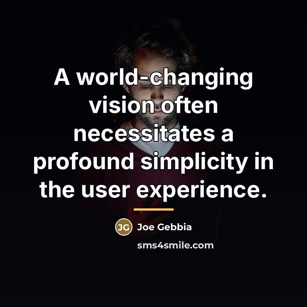 “A world-changing vision often necessitates a profound simplicity in the…” quote by Joe Gebbia