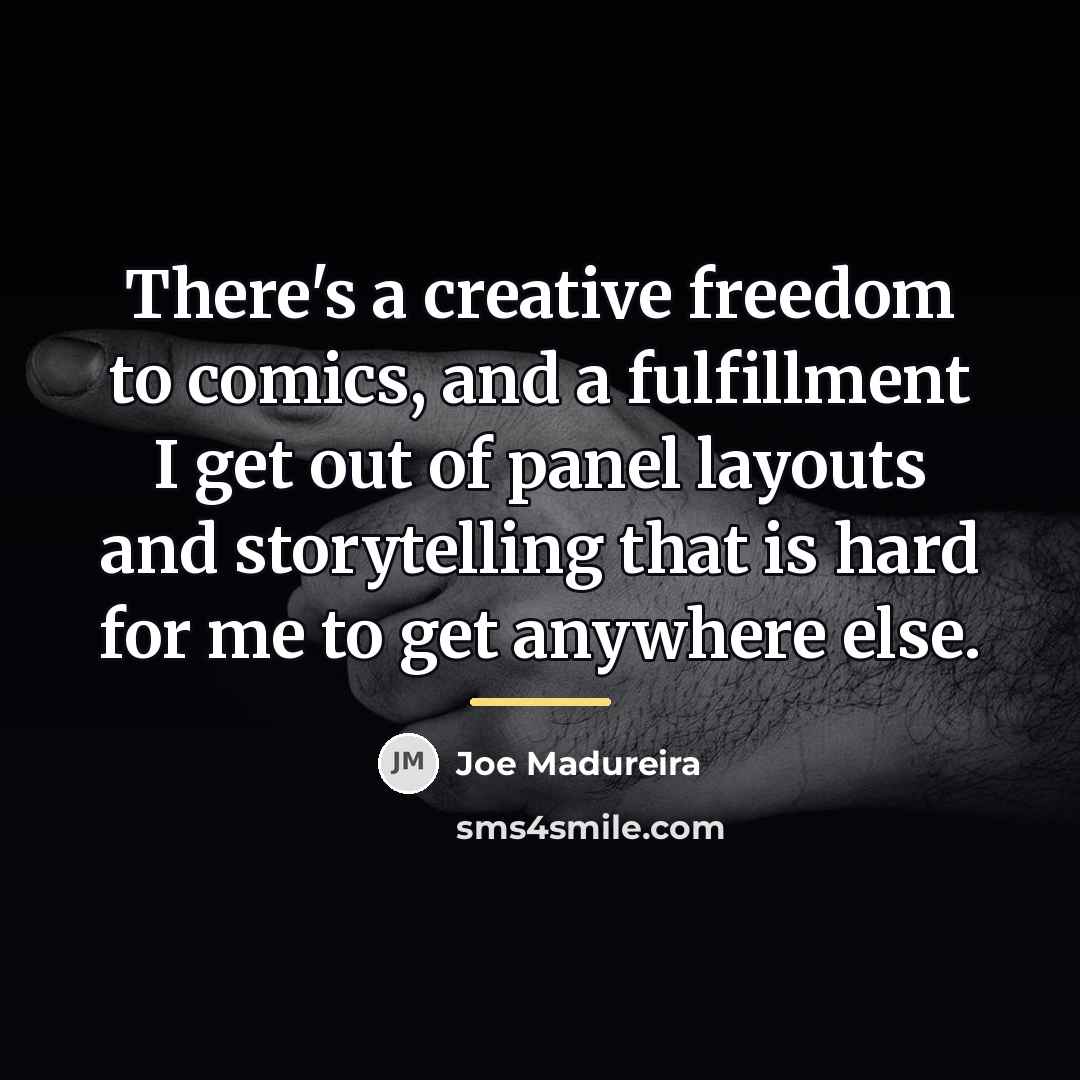 “There's a creative freedom to comics, and a fulfillment I…” quote by Joe Madureira