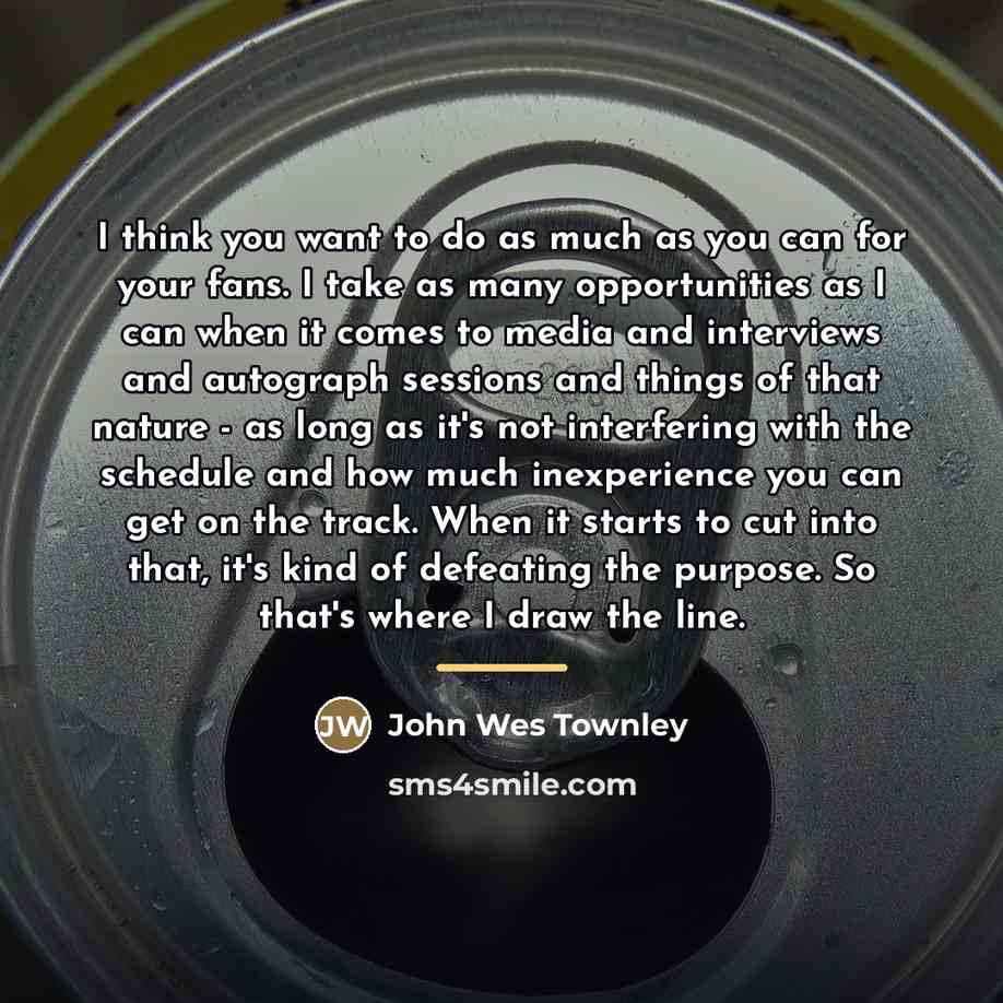 “I think you want to do as much as you…” quote by John Wes Townley