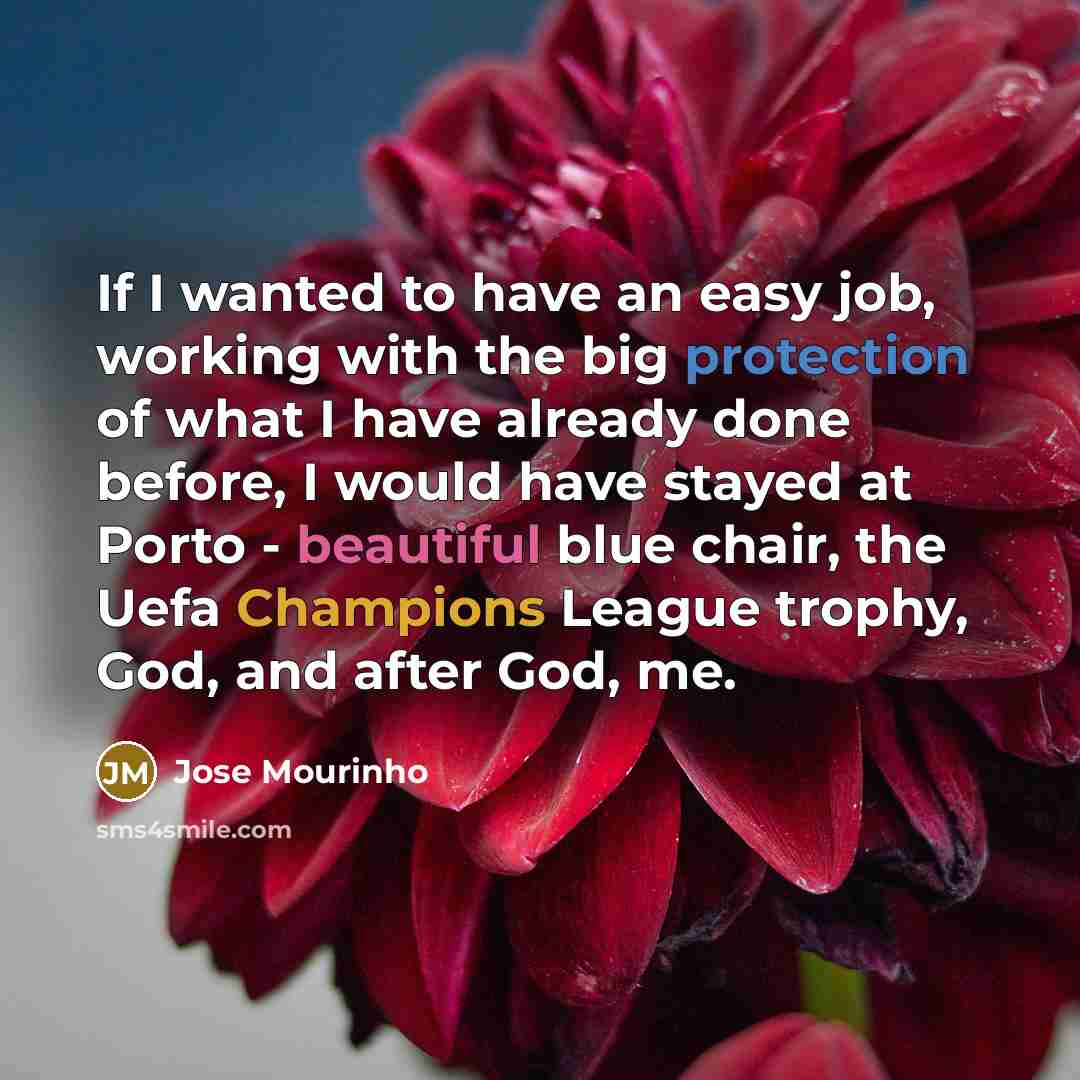 “If I wanted to have an easy job, working with…” quote by Jose Mourinho