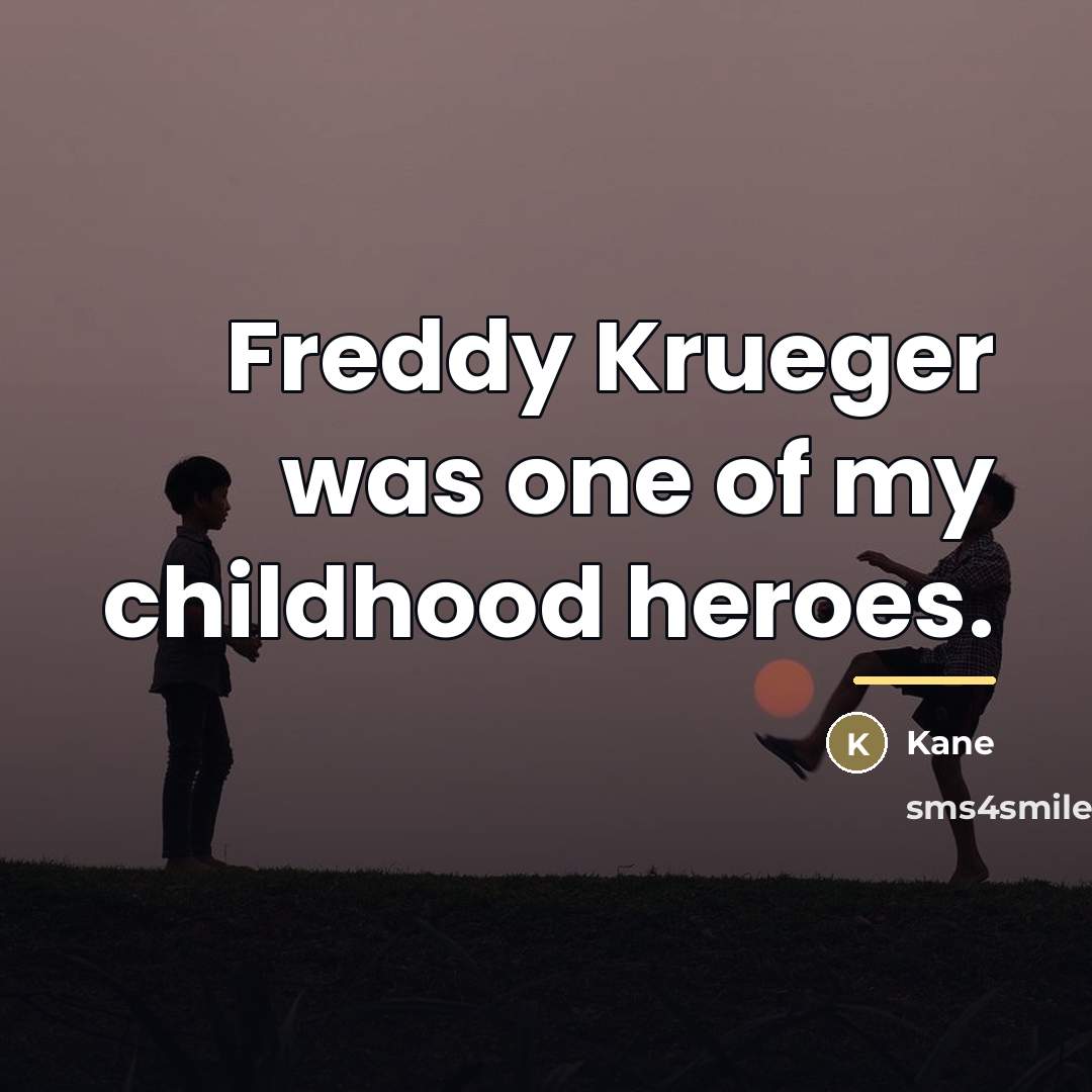 “Freddy Krueger was one of my childhood heroes.…” quote by Kane