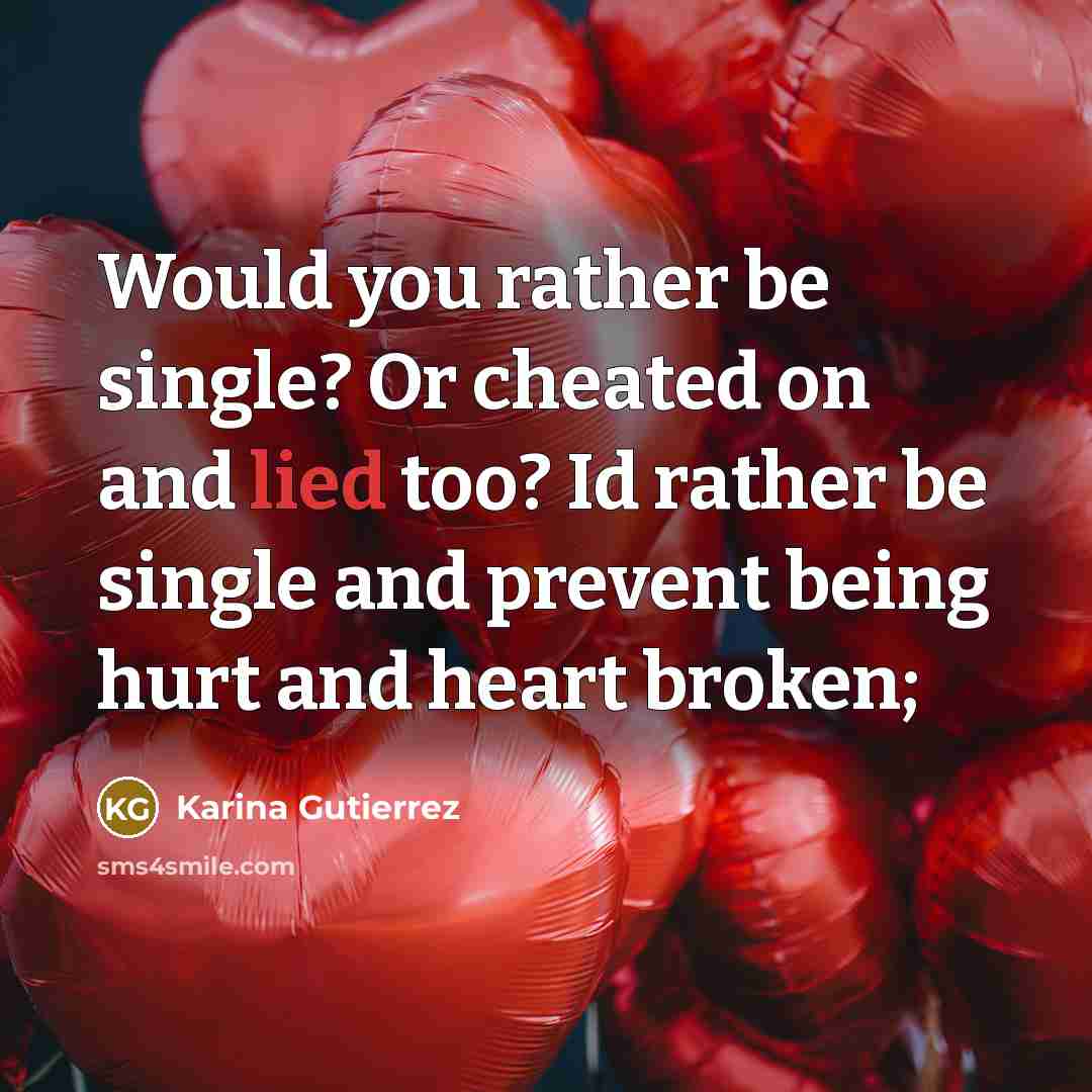 “Would you rather be single? Or cheated on and lied…” quote by Karina Gutierrez