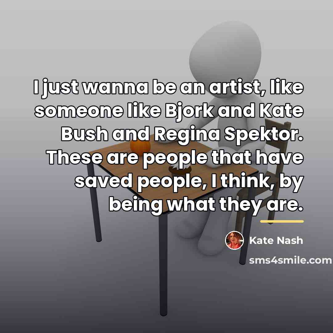 “I just wanna be an artist, like someone like Bjork…” quote by Kate Nash