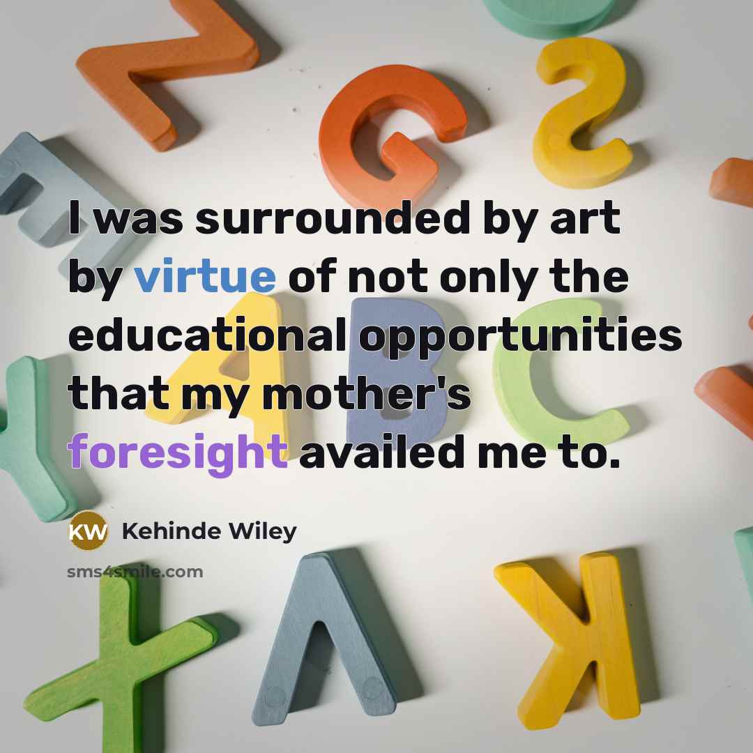 “I was surrounded by art by virtue of not only…” quote by Kehinde Wiley