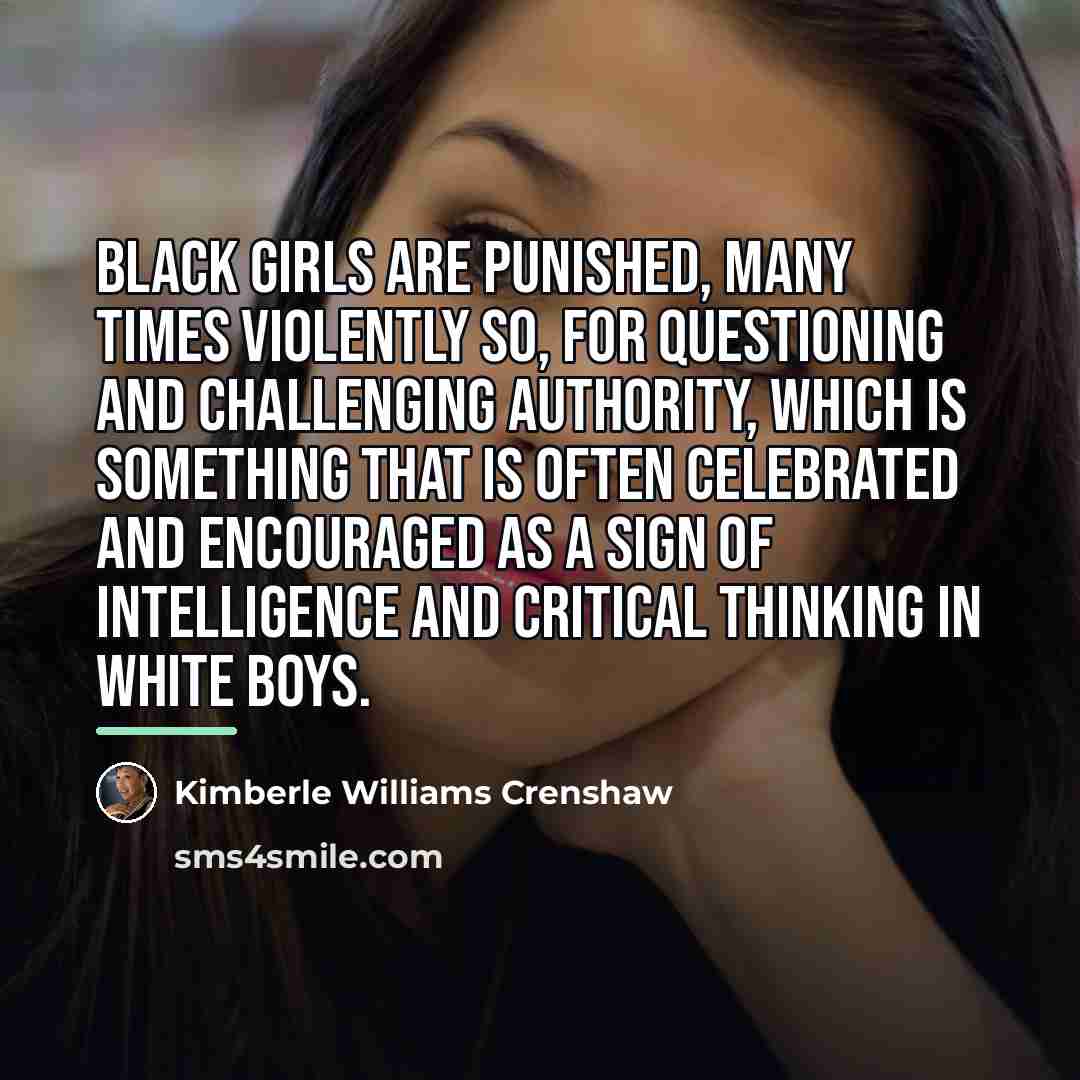 “Black girls are punished, many times violently so, for questioning…” quote by Kimberle Williams Crenshaw