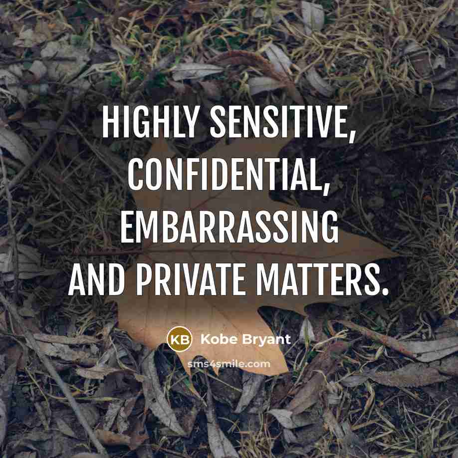 “Highly sensitive, confidential, embarrassing and private matters.” quote by Kobe Bryant