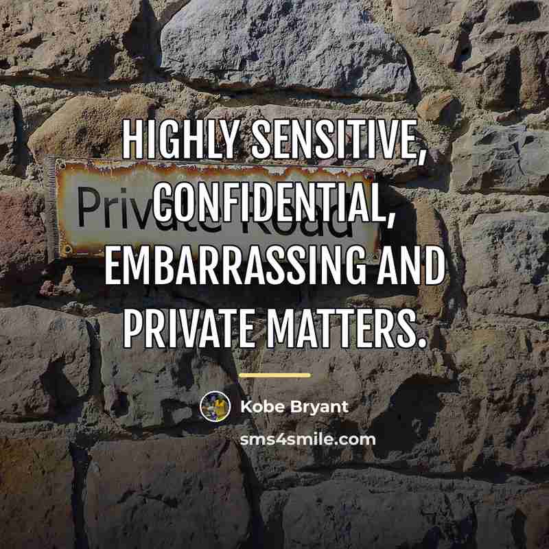“Highly sensitive, confidential, embarrassing and private matters.…” quote by Kobe Bryant