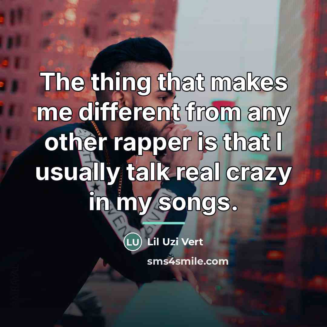“The thing that makes me different from any other rapper…” quote by Lil Uzi Vert