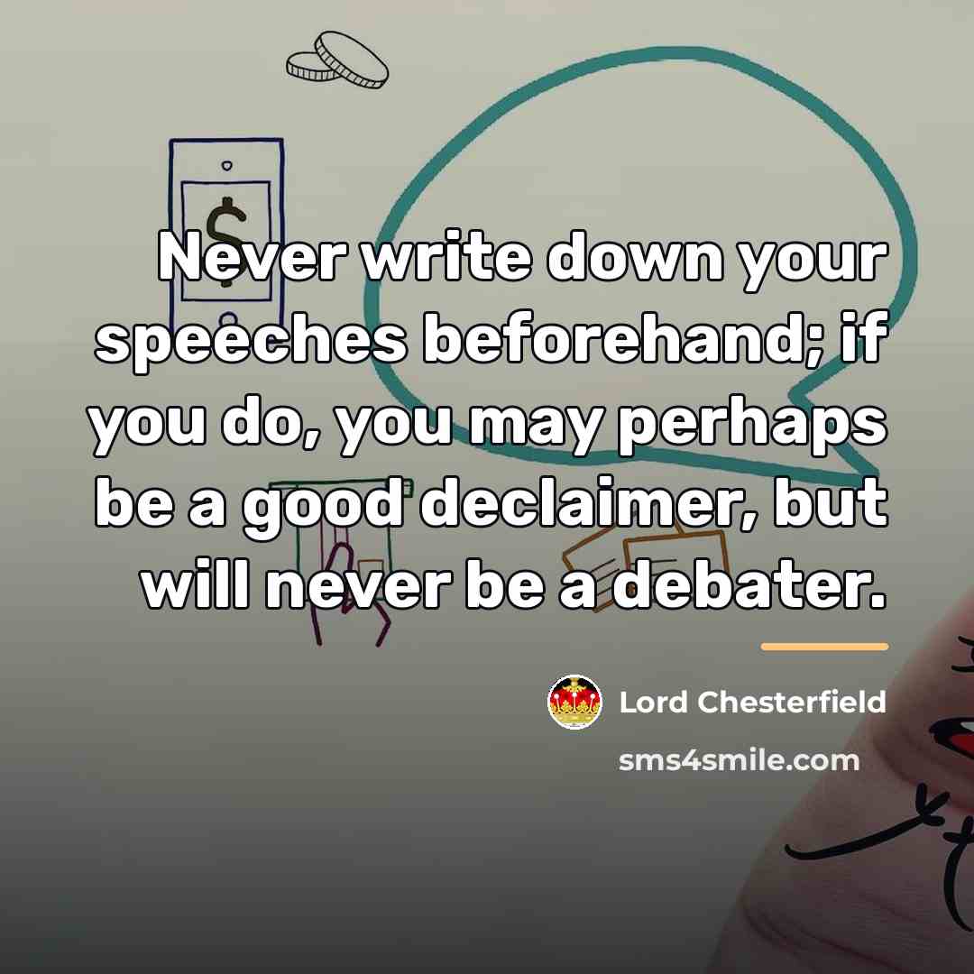 “Never write down your speeches beforehand; if you do, you…” quote by Lord Chesterfield