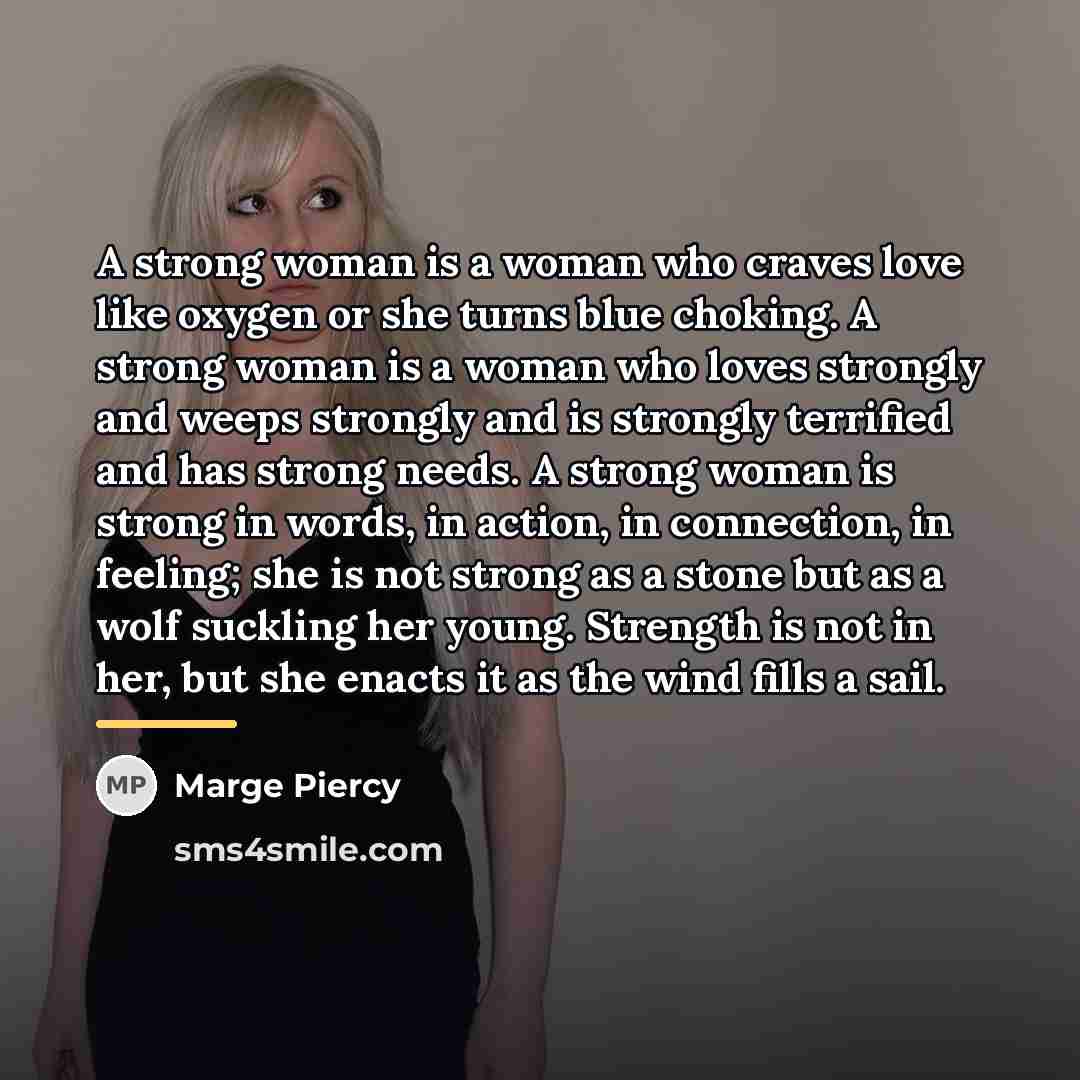 “A strong woman is a woman who craves love like…” quote by Marge Piercy