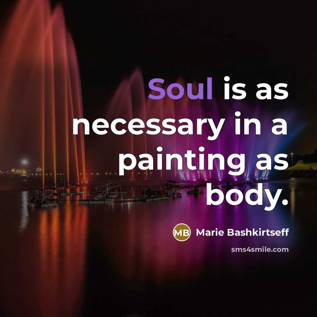 “Soul is as necessary in a painting as body.…” quote by Marie Bashkirtseff
