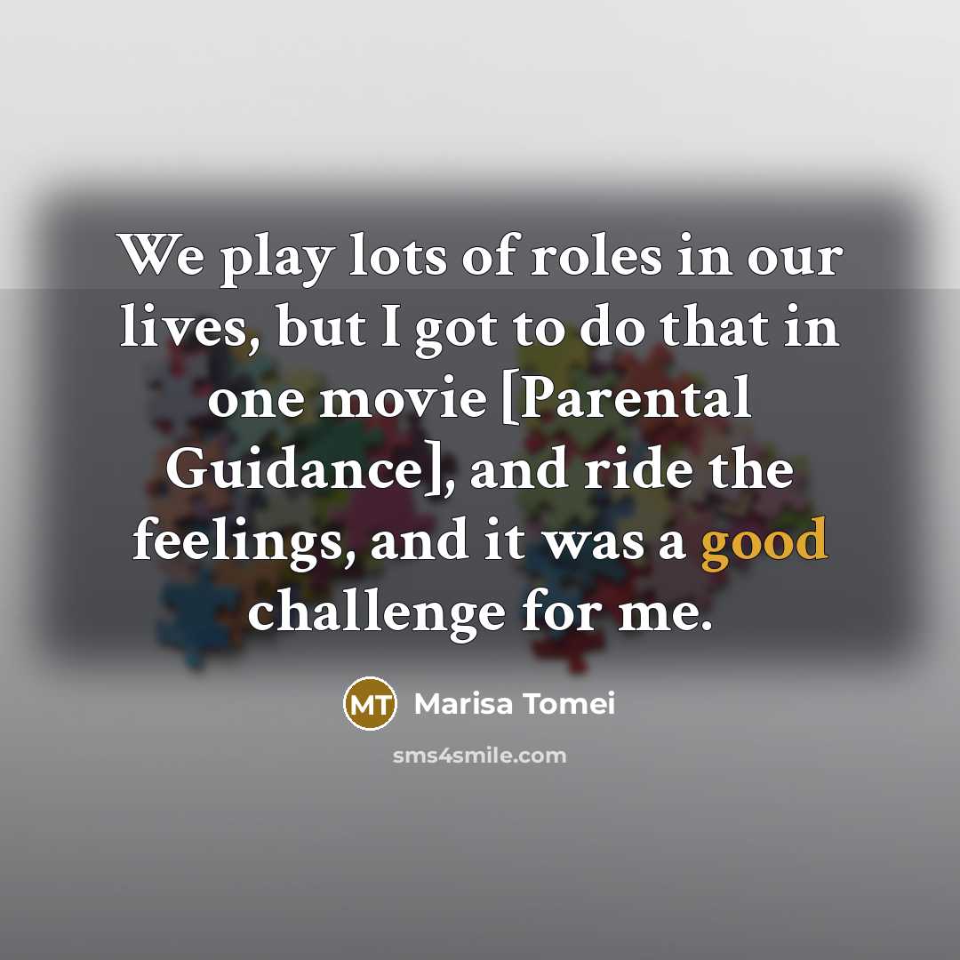 “We play lots of roles in our lives, but I…” quote by Marisa Tomei