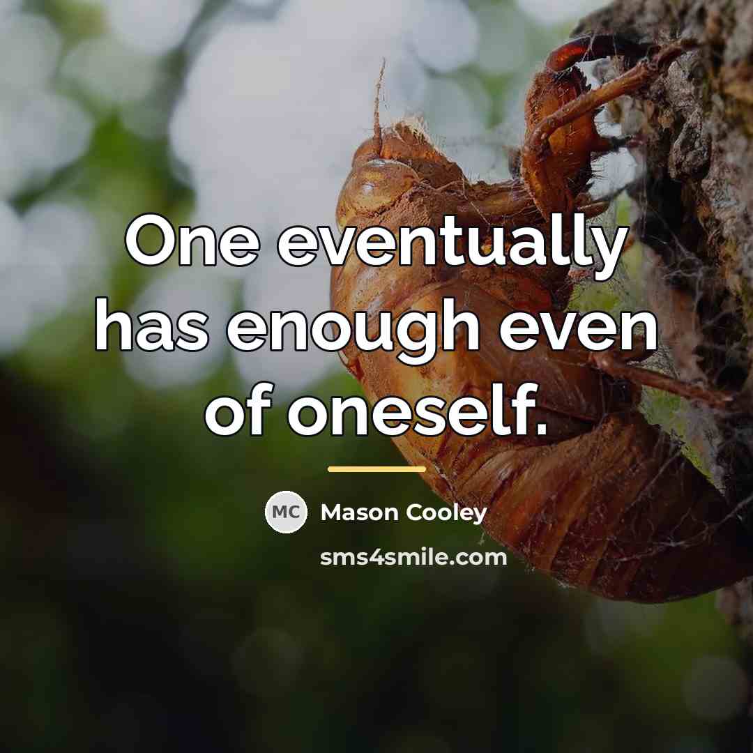 “One eventually has enough even of oneself.…” quote by Mason Cooley