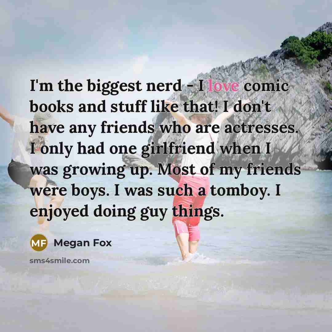 “I'm the biggest nerd - I love comic books and…” quote by Megan Fox