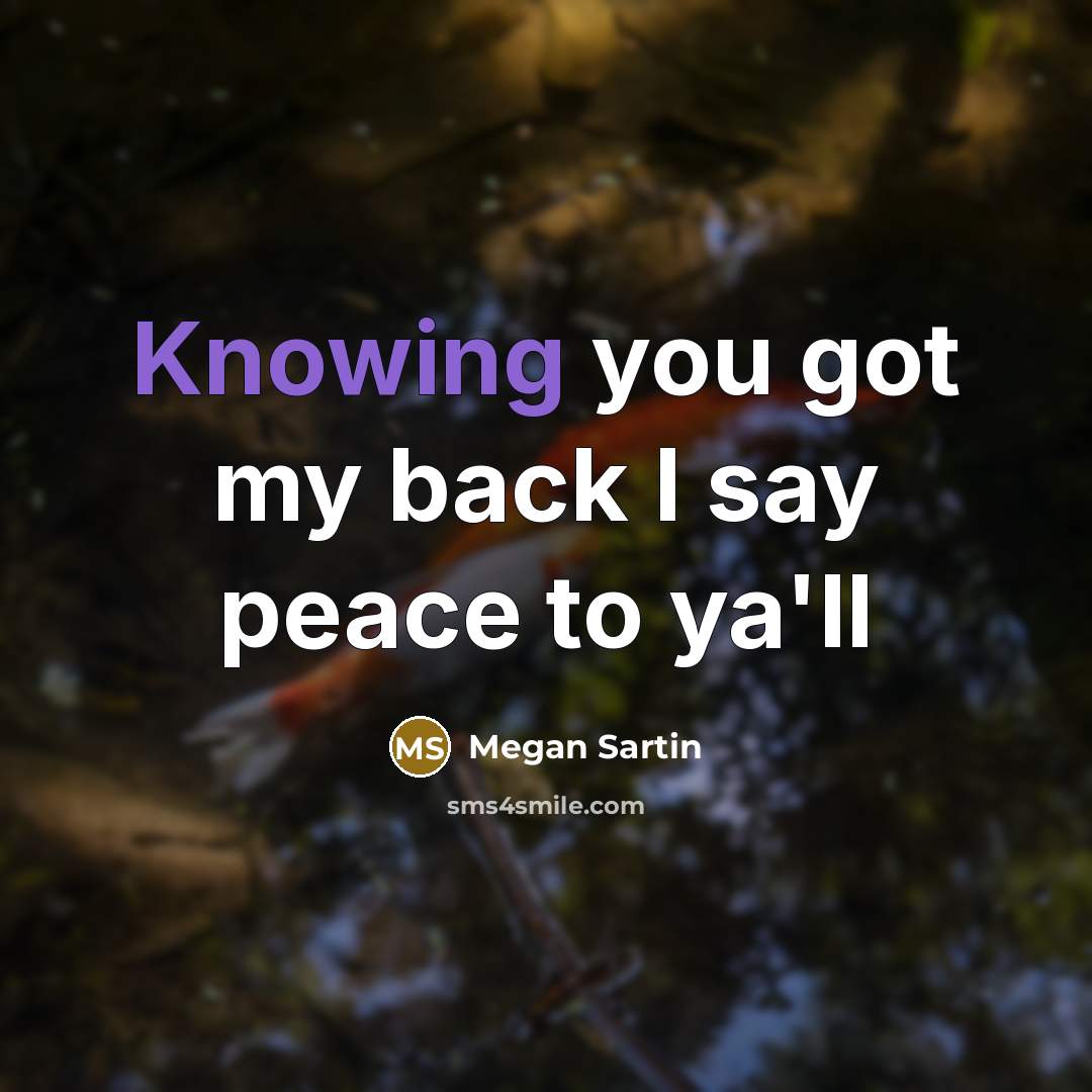 “Knowing you got my back I say peace to ya'll…” quote by Megan Sartin