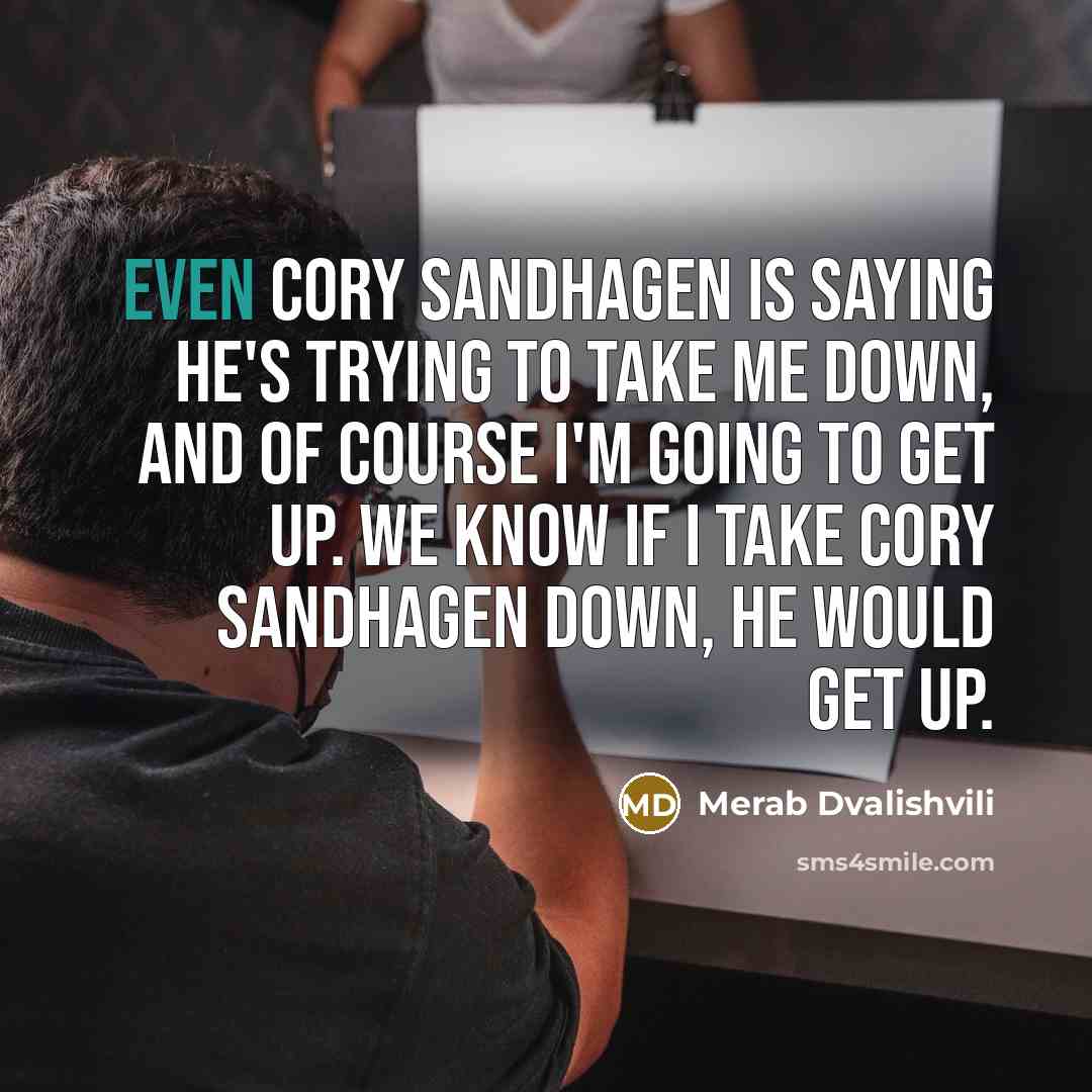 “Even Cory Sandhagen is saying he's trying to take me…” quote by Merab Dvalishvili