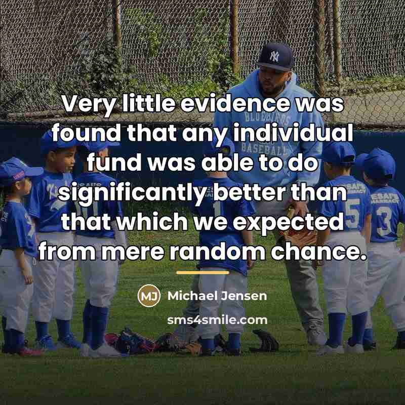 “Very little evidence was found that any individual fund was…” quote by Michael Jensen